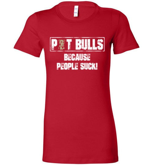 PIT BULLS, BECAUSE PEOPLE SUCK