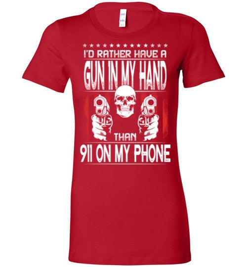 I'D RATHER HAVE A GUN IN MY HAND THAN 911 ON MY PHONE