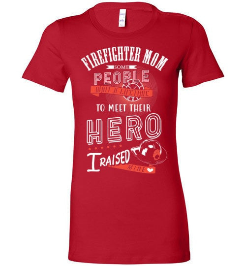 FIREFIGHTER MOM, I RAISED MY HERO