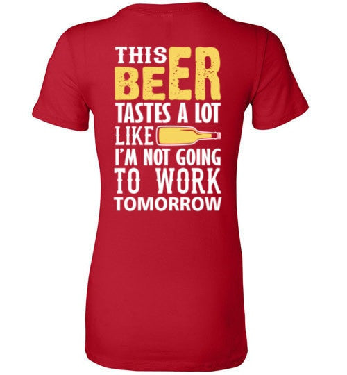 THIS BEER TASTES A LOT LIKE I'M NOT GOING TO WORK TOMOROW