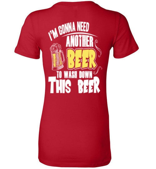 I'M GONNA NEED ANOTHER BEER TO WASH DOWN THIS BEER