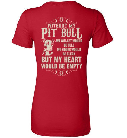 WITHOUT MY PIT BULL MY HEART WOULD BE EMPTY