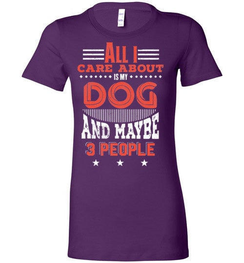 ALL I CARE ABOUT IS MY DOG AND MAYBE 3 PEOPLE