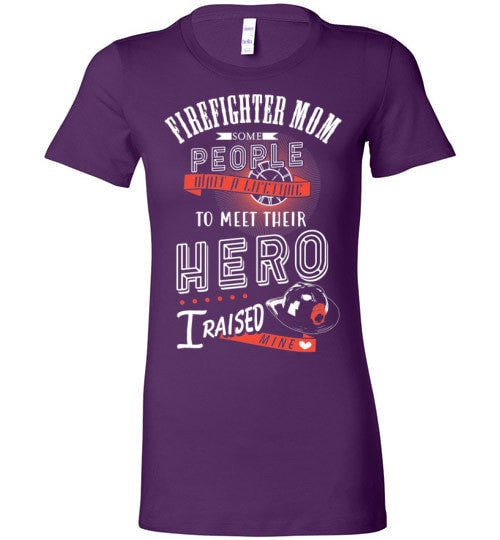 FIREFIGHTER MOM, I RAISED MY HERO