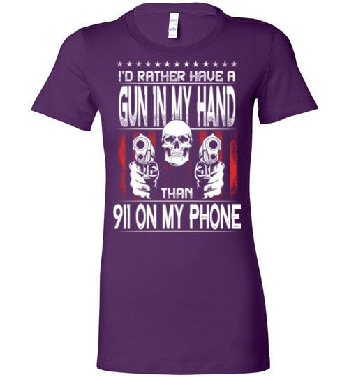 I'D RATHER HAVE A GUN IN MY HAND THAN 911 ON MY PHONE