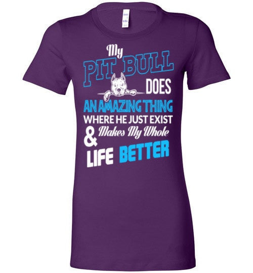 MY PIT BULL MAKES MY WHOLE LIFE BETTER