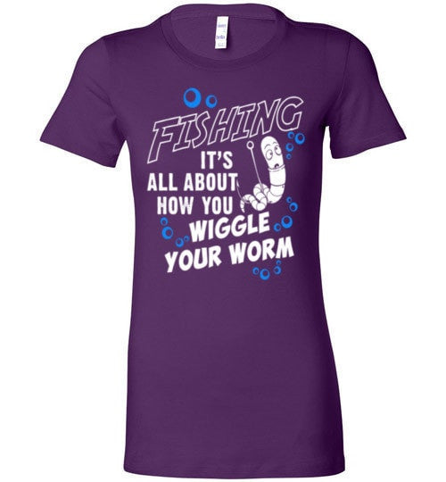 FISHING IS ALL ABOUT HOW YOU WIGGLE YOUR WORM