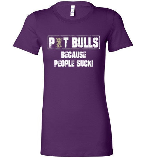 PIT BULLS, BECAUSE PEOPLE SUCK