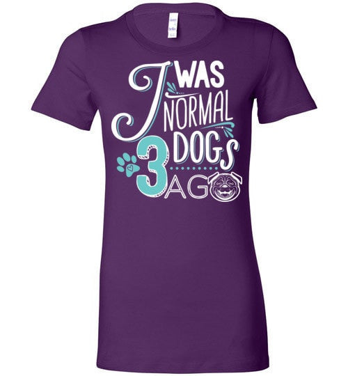 I WAS NORMAL 3 DOGS AGO