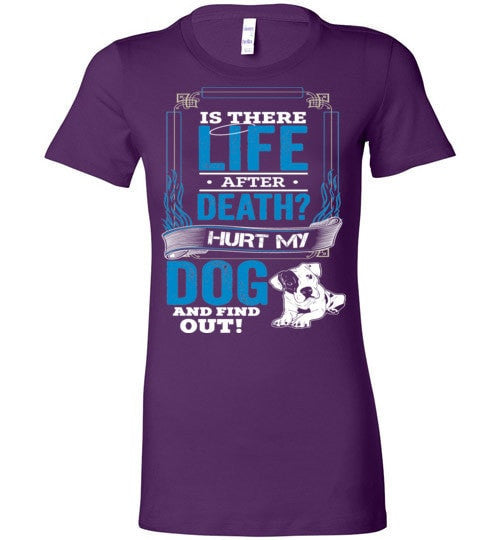 IS THERE LIFE AFTER DEATH? HURT MY DOG AND FIND OUT!