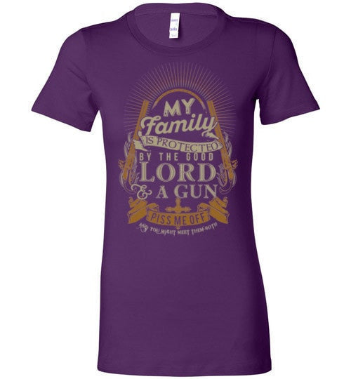 MY FAMILY IS PROTECTED BY THE GOOD LORD & A GUN