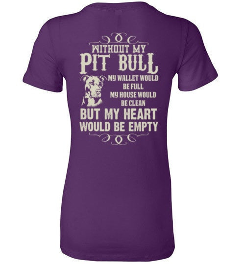 WITHOUT MY PIT BULL MY HEART WOULD BE EMPTY