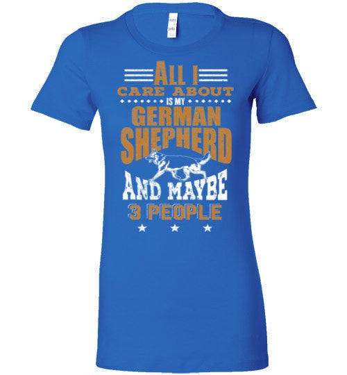 ALL I CARE ABOUT IS MY GSD & MAYBE 3 PEOPLE