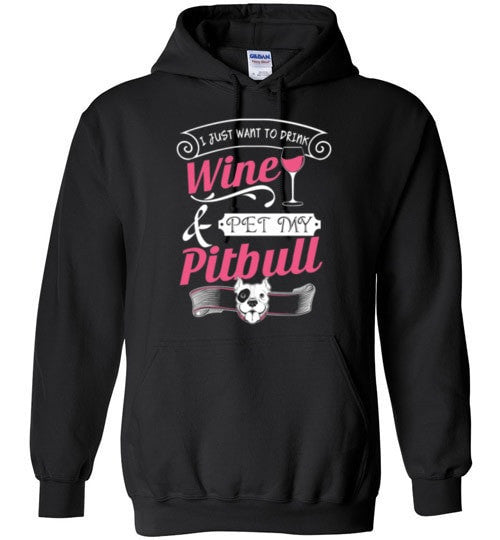 I JUST WANT TO DRINK WINE AND PET MY PIT BULL