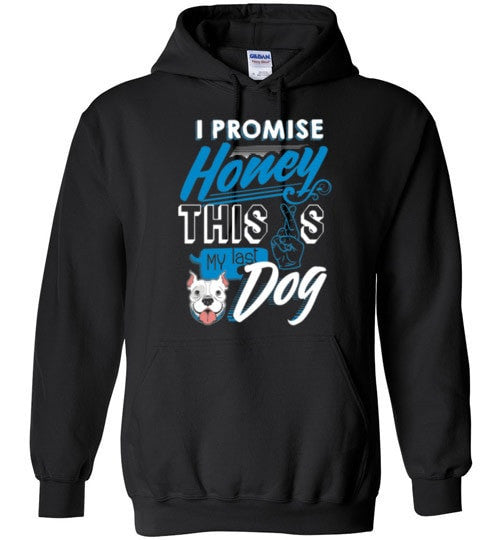 I PROMISE HONEY, THIS IS MY LAST DOG