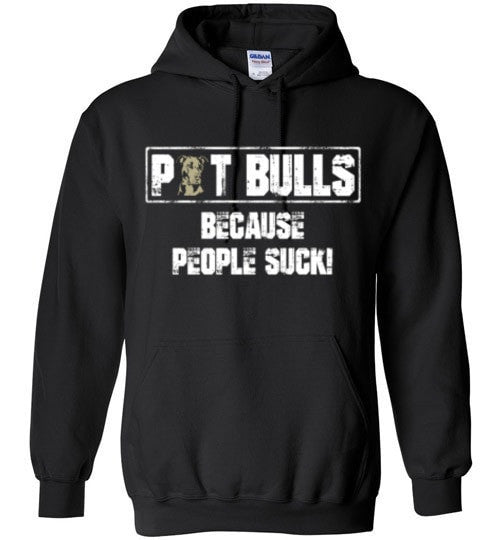 PIT BULLS, BECAUSE PEOPLE SUCK