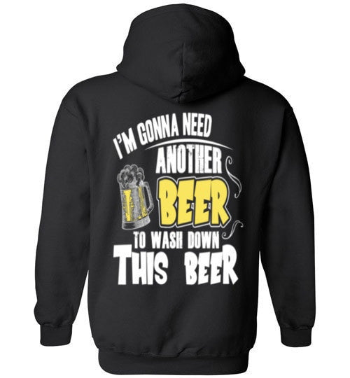 I'M GONNA NEED ANOTHER BEER TO WASH DOWN THIS BEER