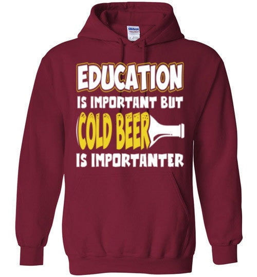 EDUCATION IS IMPORTANT BUT COLD BEER IS IMPORTANTER
