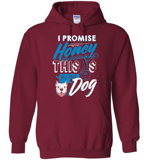 I PROMISE HONEY, THIS IS MY LAST DOG