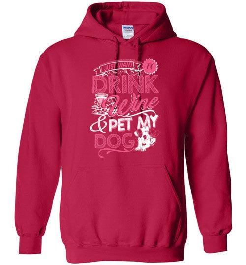 I JUST WANT TO DRINK WINE & PET MY DOG