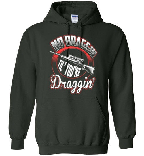 NO BRAGGIN TIL' YOU'RE DRAGGIN'