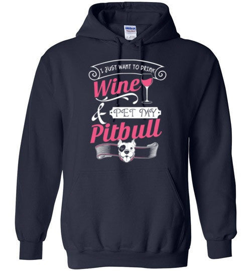 I JUST WANT TO DRINK WINE AND PET MY PIT BULL