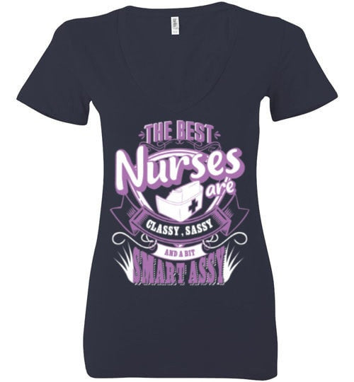 THE BEST NURSES ARE CLASSY, SASSY AND A BIT SMART ASSY