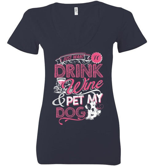 I JUST WANT TO DRINK WINE & PET MY DOG