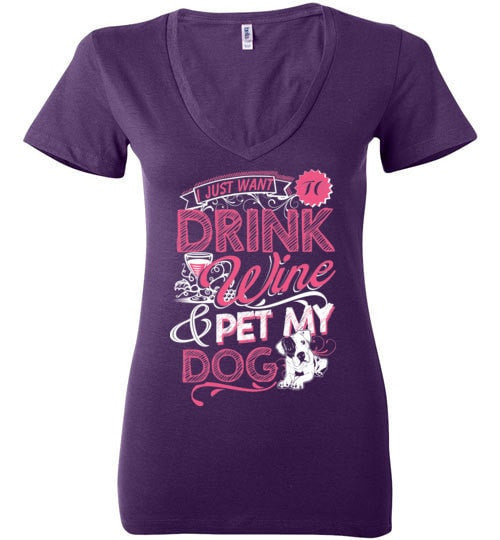 I JUST WANT TO DRINK WINE & PET MY DOG