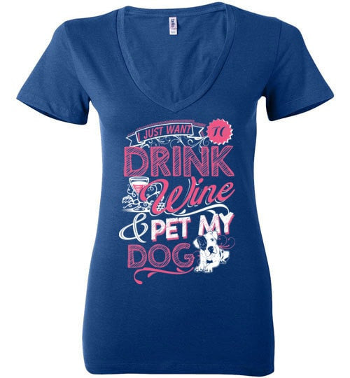 I JUST WANT TO DRINK WINE & PET MY DOG