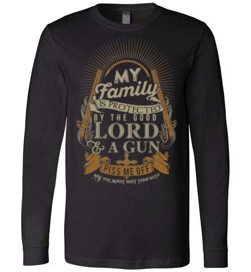 MY FAMILY IS PROTECTED BY THE GOOD LORD & A GUN