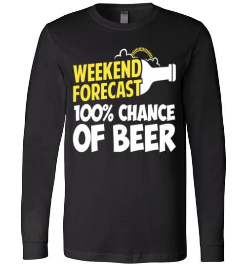 WEEKEND FORECAST 100% CHANCE OF BEER