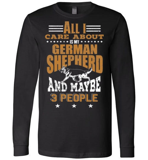 ALL I CARE ABOUT IS MY GSD & MAYBE 3 PEOPLE