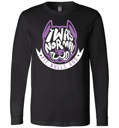 I WAS NORMAL TWO PIT BULLS AGO