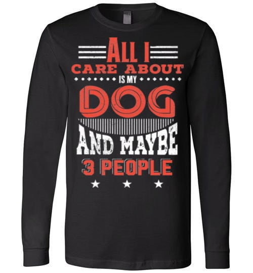 ALL I CARE ABOUT IS MY DOG AND MAYBE 3 PEOPLE