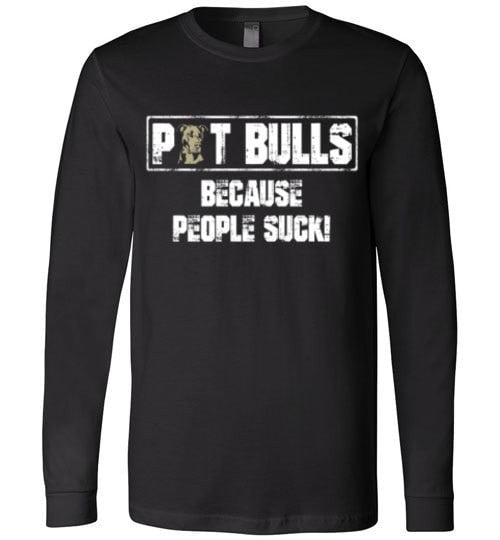 PIT BULLS, BECAUSE PEOPLE SUCK