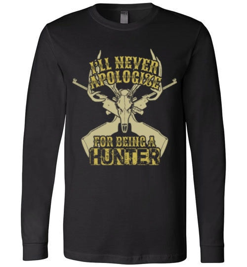 I'LL NEVER APOLOGIZE FOR BEING A HUNTER