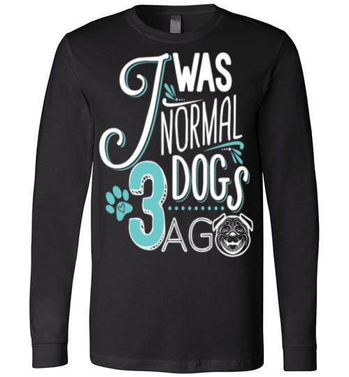 I WAS NORMAL 3 DOGS AGO