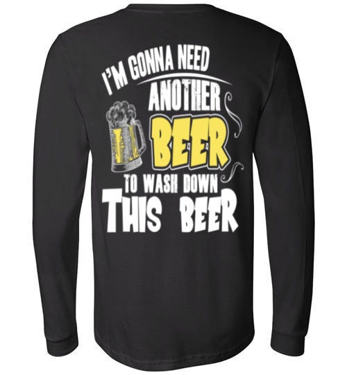 I'M GONNA NEED ANOTHER BEER TO WASH DOWN THIS BEER