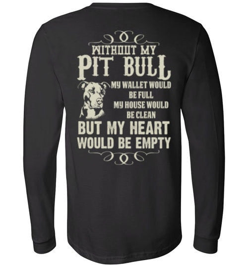 WITHOUT MY PIT BULL MY HEART WOULD BE EMPTY