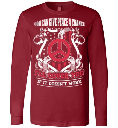 YOU CAN GIVE PEACE A CHANCE I'LL COVER YOU IF IT DOESN'T WORK