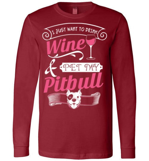I JUST WANT TO DRINK WINE AND PET MY PIT BULL