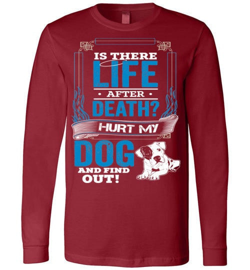 IS THERE LIFE AFTER DEATH? HURT MY DOG AND FIND OUT!