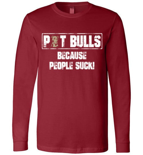 PIT BULLS, BECAUSE PEOPLE SUCK