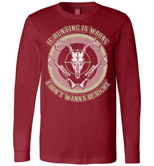 IF HUNTING IS WRONG I DON'T WANNA BE RIGHT