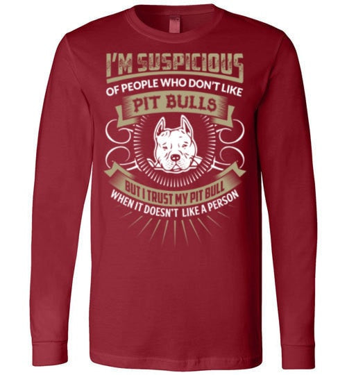 I'M SUSPICIOUS OF PEOPLE WHO DON'T LIKE PIT BULLS