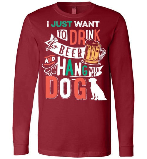 I JUST WANT TO DRINK BEER AND HANG WITH MY DOG