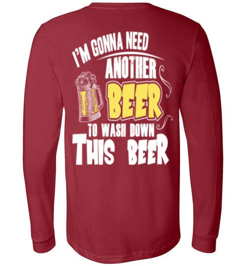 I'M GONNA NEED ANOTHER BEER TO WASH DOWN THIS BEER