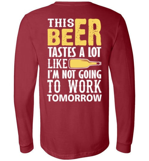 THIS BEER TASTES A LOT LIKE I'M NOT GOING TO WORK TOMOROW