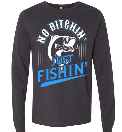 NO BITCHIN' JUST FISHIN'